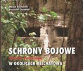 Maciej Kuszneruk, Krzysztof Ciszewski <i>Schrony bojowe Wojska Polskiego w okolicach Bechatowa</i>